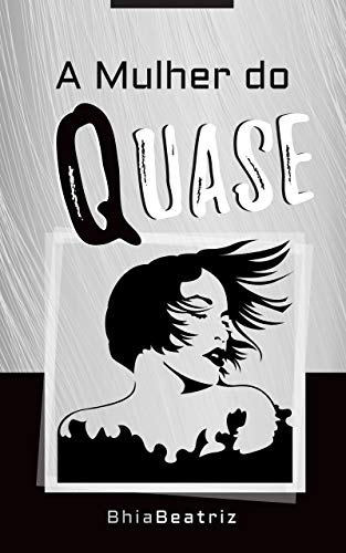 Capa do livro: A Mulher do QUASE: Uma jornada de autoconhecimento em busca da Plenitude - Ler Online pdf