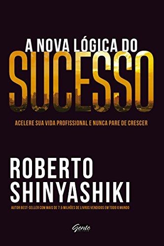 Capa do livro: A nova lógica do sucesso: Acelere sua vida profissional e nunca pare de crescer - Ler Online pdf