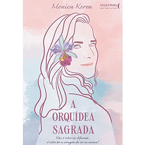 Capa do livro: A orquídea sagrada: não é sobre ser diferente, é sobre ter a coragem de ser eu mesma! - Ler Online pdf