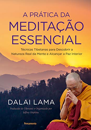 Capa do livro: A Prática da Meditação Essencial: Técnicas Tibetanas para Descobrir a Natureza Real da Mente e Alcançar a Paz Interior - Ler Online pdf