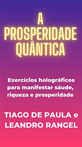 Capa do livro: A Prosperidade Quântica: Exercícios holográficos para saúde, riqueza e prosperidade (Holoatração) - Ler Online pdf