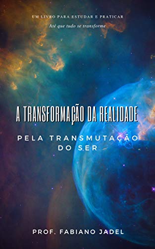 Capa do livro: A transformação da realidade pela transmutação do ser - Ler Online pdf