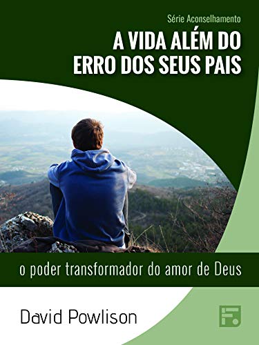 Livro PDF: A vida além do erro dos seus pais: o poder transformador do amor de Deus (Série Aconselhamento Livro 26)