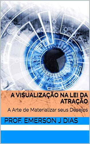 Livro PDF A Visualização na Lei da Atração: A Arte de Materializar seus Desejos