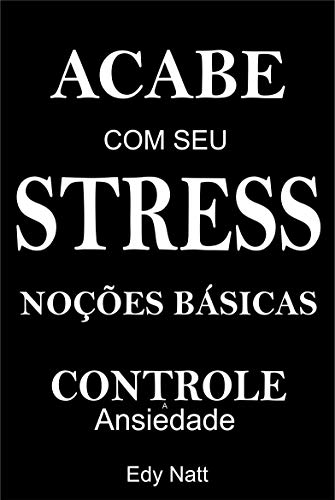 Livro PDF: Acabe com seu Stress: Noções Básicas Controle a Ansiedade