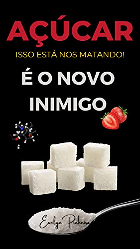 Capa do livro: AÇÚCAR – É o novo inimigo?: Saiba se o açúcar é realmente um deleite para a sua saúde! - Ler Online pdf