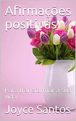 Capa do livro: Afirmações positivas : Para transformar a sua vida - Ler Online pdf