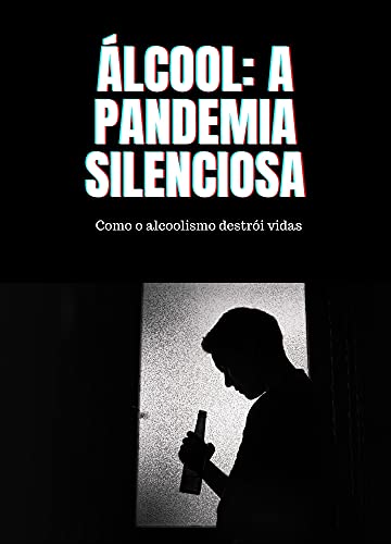 Livro PDF Àlcool, A Pandemia Silenciosa: Como o Alcoolismo Destrói Vidas