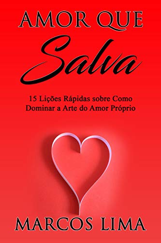 Capa do livro: Amor Que Salva: 15 Lições Rápidas sobre Como Dominar a Arte do Amor Próprio - Ler Online pdf