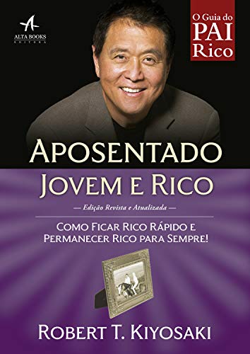 Livro PDF Aposentado Jovem e Rico: Como ficar rico rápido e permanecer rico para sempre! (Pai Rico)