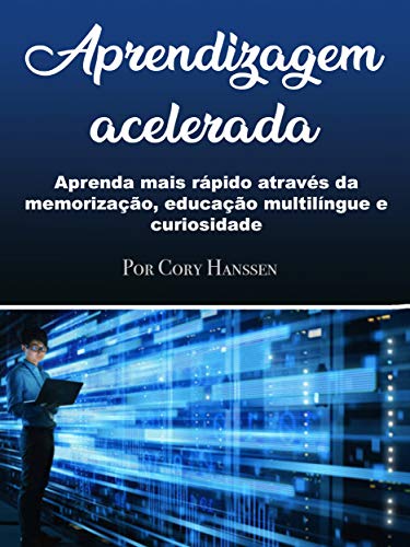 Capa do livro: Aprendizagem acelerada: Aprenda mais rápido através da memorização, educação multilíngue e curiosidade - Ler Online pdf