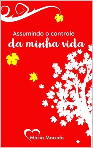 Livro PDF: ASSUMINDO O CONTROLE DA MINHA VIDA