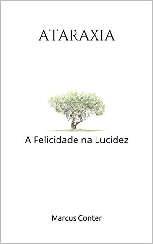 Capa do livro: ATARAXIA: A Felicidade na Lucidez – Segunda Edição - Ler Online pdf