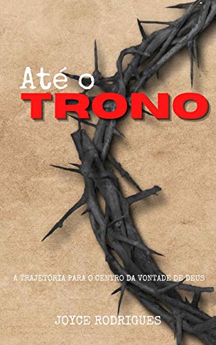 Capa do livro: Até o Trono: A trajetória para o centro da vontade de Deus - Ler Online pdf