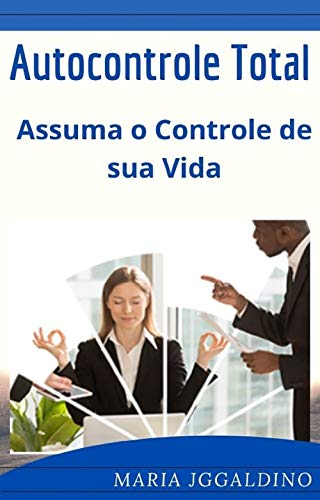 Livro PDF Autocontrole total – assuma o controle de sua vida: assuma o controle de sua vida