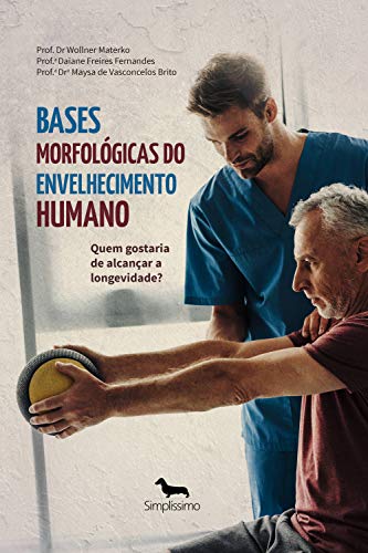 Capa do livro: Bases Morfológicas do Envelhecimento Humano: Quem gostaria de alcançar a longevidade? - Ler Online pdf
