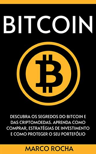 Livro PDF BITCOIN: Descubra Os Segredos Do Bitcoin e Das Criptomoedas. Aprenda Como Comprar, Estratégias De Investimento E Como Proteger o Seu Portefólio (Bitcoin, Blockchain & Criptomoedas)