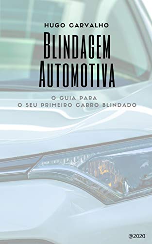 Livro PDF: Blindagem Automotiva: Guia para o seu primeiro carro blindado (primeiro livro sobre o assunto do Brasil)