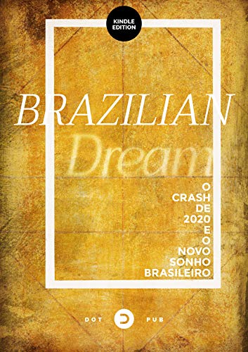 Capa do livro: Brazilian Dream: O Crash de 2020 e o Novo Sonho Brasileiro - Ler Online pdf