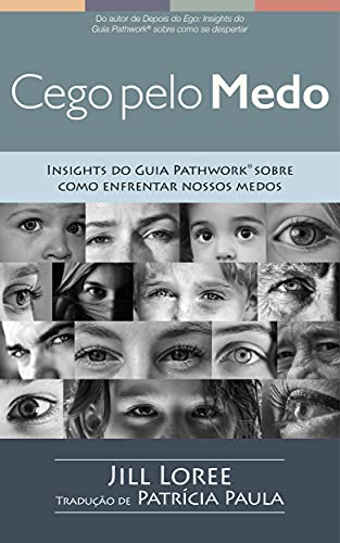 Capa do livro: Cego pelo Medo: Insights do Guia Pathwork® sobre como enfrentar nossos medos - Ler Online pdf