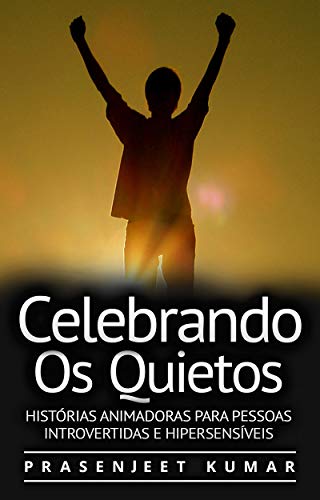 Capa do livro: Celebrando Os Quietos: Histórias Animadoras Para Pessoas Introvertidas E Hipersensíveis (A Fênix Quieta) - Ler Online pdf