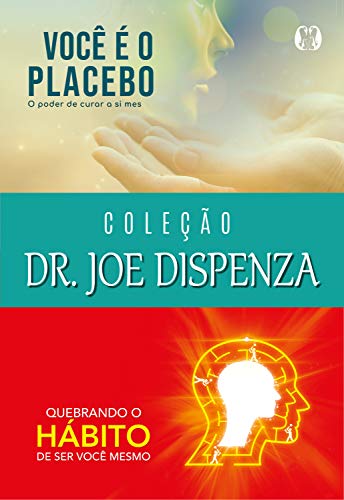 Capa do livro: Coleção Dr. Joe Dispenza: Você é o placebo, Quebrando o hábito de ser você mesmo - Ler Online pdf