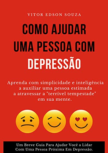 Capa do livro: Como Ajudar Uma Pessoa Com Depressão: Um Guia Para Ajudar Você a Lidar Com Uma Pessoa Próxima Em Depressão. - Ler Online pdf