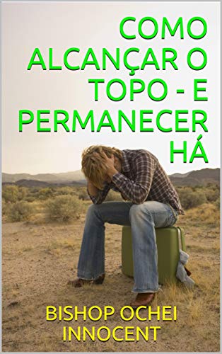 Livro PDF COMO ALCANÇAR O TOPO – E PERMANECER HÁ