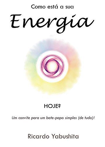 Capa do livro: Como está a sua Energia hoje?: Um convite para um bate-papo simples (de tudo)! - Ler Online pdf