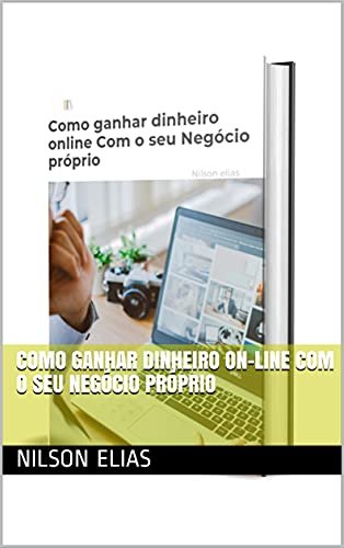 Capa do livro: Como ganhar dinheiro on-line Com o seu Negócio próprio - Ler Online pdf