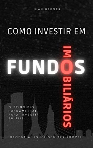 Capa do livro: Como Investir em Fundos Imobiliários: O Princípio Fundamental para Investir em FIIs - Ler Online pdf