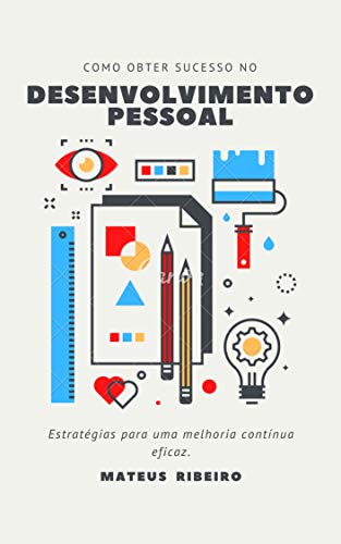 Capa do livro: Como obter sucesso no desenvolvimento pessoal: Estratégias para uma melhoria contínua eficaz - Ler Online pdf