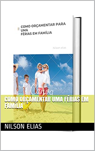 Capa do livro: COMO ORÇAMENTAR UMA FÉRIAS EM FAMÍLIA - Ler Online pdf