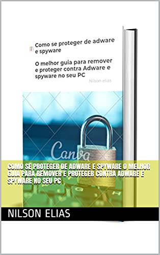 Capa do livro: Como se proteger de adware e spyware O melhor guia para remover e proteger contra Adware e spyware no seu PC - Ler Online pdf