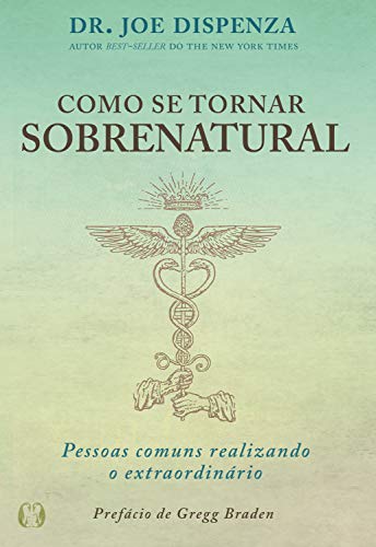 Capa do livro: Como se tornar sobrenatural: Pessoas comuns fazendo o extraordinário - Ler Online pdf