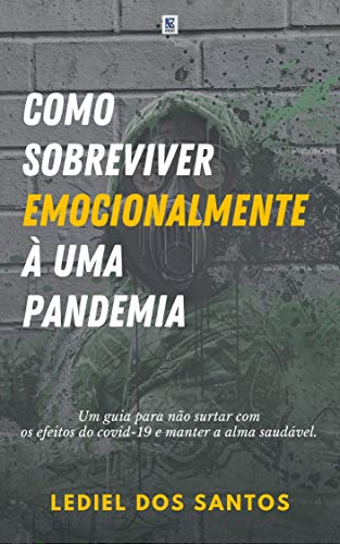 Capa do livro: Como sobreviver emocionalmente à uma pandemia: Um guia para não surtar com os efeitos do Covid-19 e manter a alma saudável - Ler Online pdf