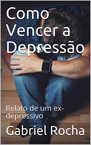Capa do livro: Como Vencer a Depressão: Relato de um ex-depressivo - Ler Online pdf