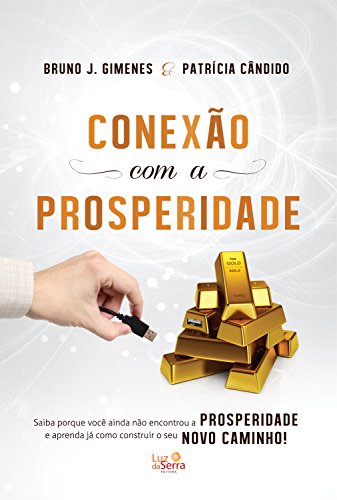 Livro PDF Conexão com a Prosperidade: Saiba porque você ainda não encontrou a prosperidade e aprenda já como construir o seu novo caminho