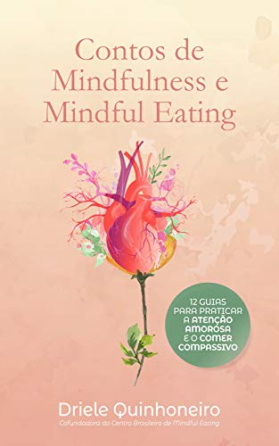 Capa do livro: Contos de Mindfulness e Mindful Eating: 12 guias para praticar a atenção amorosa e o comer compassivo - Ler Online pdf