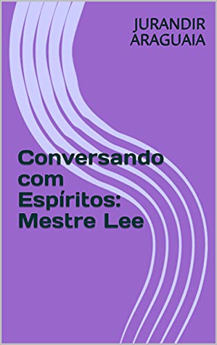 Livro PDF Conversando com Espíritos: Mestre Lee