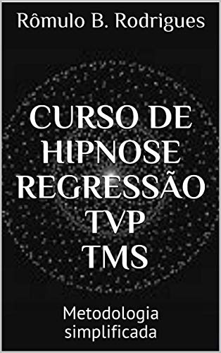 Capa do livro: CURSO DE HIPNOSE REGRESSÃO TVP TMS: Metodologia simplificada - Ler Online pdf