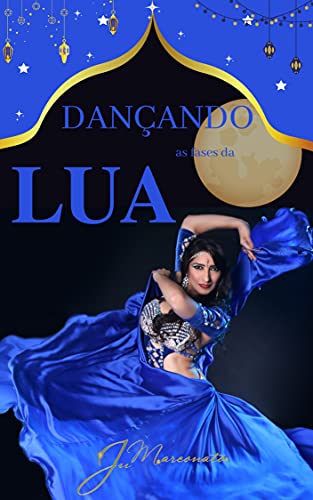 Livro PDF Dançando as fases da Lua: arquétipos femininos em uma jornada de autoconhecimento (Inspire-se na Dança com Ju Marconato)