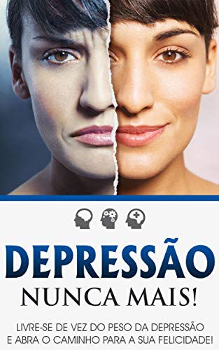 Livro PDF: DEPRESSÃO: Como Curar a Depressão, Livre-se de Vez do Peso da Depressão e Recupere a Sua Felicidade, Você Não Tem Culpa De se Sentir Deprimido