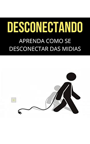 Capa do livro: DESCONECTANDO: Aprenda Como se Desconectar das Mídias Sociais - Ler Online pdf
