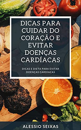 Livro PDF Dicas Para Cuidar Do Coração e Evitar Doenças Cardíacas: Guia Para Ter Um Coração Saudavel