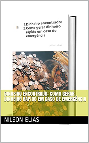 Capa do livro: Dinheiro encontrado: Como gerar dinheiro rápido em caso de emergência - Ler Online pdf