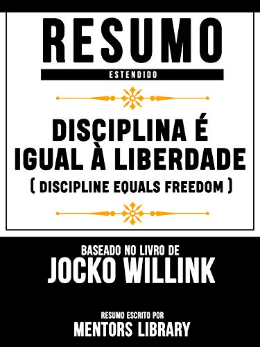 Livro PDF: Disciplina É Igual À Liberdade (Discipline Equals Freedom) – Baseado No Livro De Jocko Willink