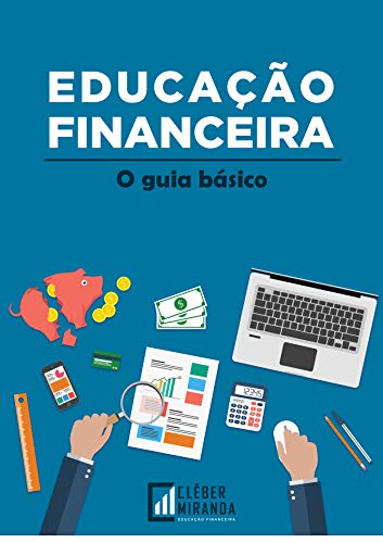 Capa do livro: EDUCAÇÃO FINANCEIRA O GUIA BÁSICO: Conhecimento pra mudar a sua vida - Ler Online pdf