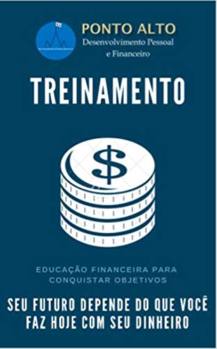 Livro PDF EDUCAÇÃO FINANCEIRA PARA ALCANÇAR OBJETIVOS – Seu futuro depende do que você faz com seu dinheiro hoje.
