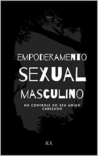 Capa do livro: Empoderamento sexual masculino: No controle do seu amigo cabeçudo - Ler Online pdf